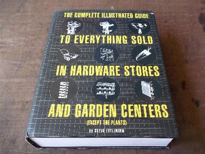 Except the Plants The Complete Illustrated Guide to Everything Sold in Hardware Stores and Garden Centers: